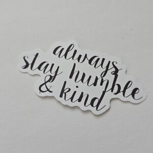 10/$10 Always Stay Humble and Kind Sticker